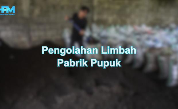 Pengolahan Limbah Pabrik Pupuk